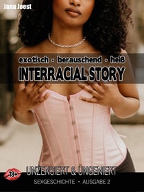 Interracial Story - Ausgabe 2 - Sexgeschichte unzensiert & ungeniert