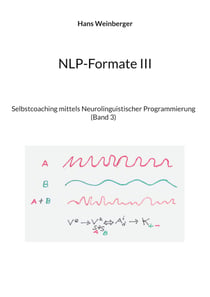 NLP-Formate III - Selbstcoaching mittels Neurolinguistischer Programmierung (Band 3)