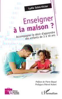 Enseigner à la maison - Accompagner le désir d'apprendre des enfants de 3 à 10 ans