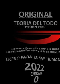 La teoría del Todo | El libro | Por Bepe Popu - ORIGEN | Principio, desarrollo y final CÍCLICO del TODO