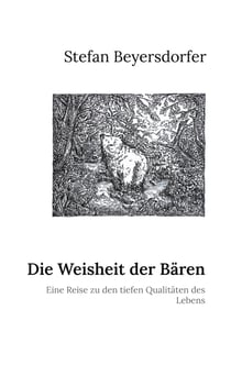 Die Weisheit der Bären - Eine Reise zu den tiefen Qualitäten des Lebens