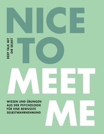 Nice to meet me - Deep Talk mit dir selbst - Wissen und Übungen aus der Psychologie für eine bewusste Selbstwahrnehmung