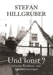 Und sonst? - Lübecker Kindheits- und Jugenderinnerungen