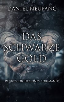 Das Schwarze Gold - Die Geschichte eines Bergmanns