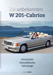 Die unbekannten W201 Cabrios - Geschichte Manufakturen Fahrzeuge