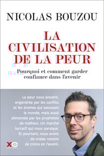 La civilisation de la peur - Pourquoi et comment garder confiance dans l'avenir