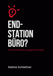 Endstation Büro? - Tausche Stempeluhr gegen Lebenszeit