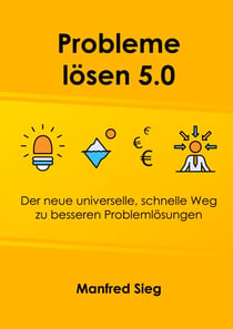 Probleme lösen 5.0 - Der neue universelle, schnelle Weg zu besseren Problemlösungen