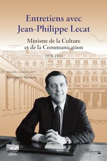 Entretiens avec Jean-Philippe Lecat - Ministre de la culture et de la communication - 1978-1981