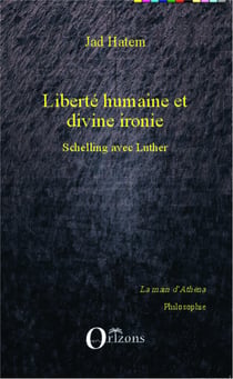 Liberté humaine et divine ironie - Schelling avec Luther