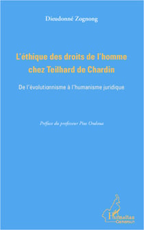 L'éthique des droits de l'homme chez Teilhard de Chardin - De l'évolutionnisme à l'humanisme juridique