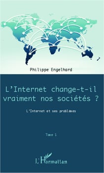 Internet change-t-il vraiment nos sociétés ? (Tome 1) - L'Internet et ses problèmes