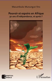 Pouvoir et espoirs en Afrique - 50 ans d'indépendance, et après ?