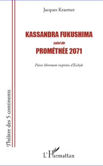 Kassandra Fukushima suivi de Prométhée 2071 - Pièces librement inspirées d'Eschyle