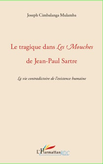 Le tragique dans Les Mouches de Jean-Paul Sartre - La vie contradictoire de l'existence humaine
