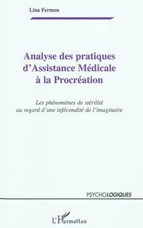 Analyse des pratiques d'Assistance Médicale à la Procréation - Les phénomènes de stérilité au regard d'une infécondité de l'imaginaire