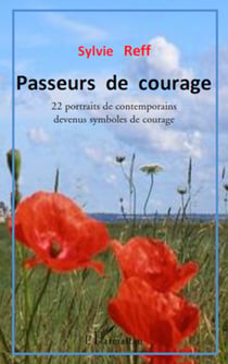 Passeurs de courage - 22 portraits de contemporains devenus symboles de courage