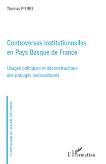 Controverses institutionnelles en Pays Basque de France - Usages politiques et déconstructions des préjugés socioculturels