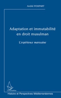 Adaptation et immutabilité en droit musulman - L'expérience marocaine