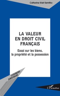 La valeur en droit civil français - Essai sur les biens, la propriété et la possession