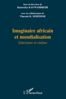 Imaginaire africain et mondialisation - Littérature et cinéma