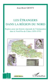 Les étrangers dans la région du Nord - Repères pour une histoire régionale de l'immigration dans le Nord-Pas-de-Calais (1950-1970)