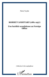 Robert Vansittart (1881-1957) - Une lucidité scandaleuse au Foreign Office