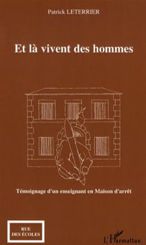 Et là vivent des hommes - Témoignage d'un enseignant en Maison d'arrêt