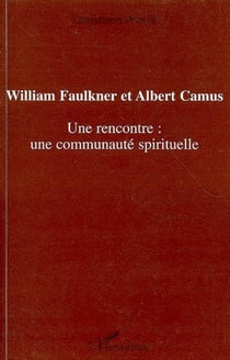 William Faulkner et Albert Camus - Une rencontre : une communauté spirituelle