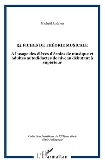 54 fiches de théorie musicale - A l'usage des élèves d'écoles de musique et adultes autodidactes de niveau débutant à supérieur
