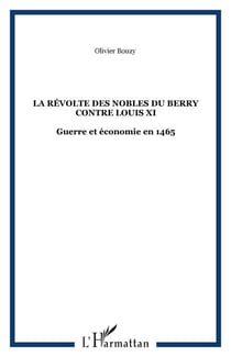 La révolte des nobles du Berry contre Louis XI - Guerre et économie en 1465