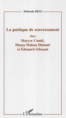 La poétique de renversement - Chez Maryse Condé, Massa Makan Diabaté et Edouard Glissant