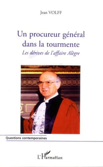 Un procureur général dans la tourmente - Les dérives de l'affaire Alègre