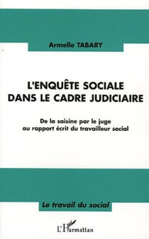 L'enquête sociale dans le cadre judiciaire - De la saisine par le juge au rapport écrit du travailleur social