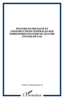 Politiques sociales et constructions fédérales des territoires politiques: quatre études de cas