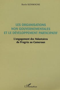 Les Organisations non gouvernementales et le développement participatif - L'engagement des Volontaires du Progrès au Cameroun