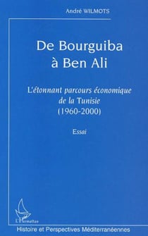 De Bourguiba à Ben Ali - L'étonnant parcours économique de la Tunisie (1960-2000). Essai