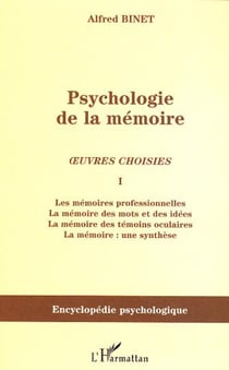Psychologie de la mémoire - Oeuvres choisies I - Les mémoires professionnelles, la mémoire des mots et des idées, la mémoire des témoins oculaires, la mémoire : une synthèse