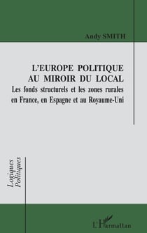 Europe politique au miroir du local - Les fonds structurels et les zones rurales en France et en Espagne