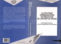 LA POLITIQUE COMMUNAUTAIRE DE REDUCTION DE L'EFFORT DE PECHE - De la liberté de pêche au droit d?exploitation des ressources