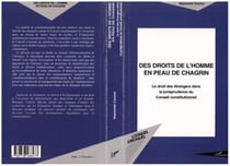 DES DROITS DE L'HOMME EN PEAU DE CHAGRIN - Le droit des étrangers dans la jurisprudence du Conseil constitutionnel