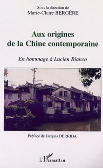 AUX ORIGINES DE LA CHINE CONTEMPORAINE - En hommage à Lucien Bianco