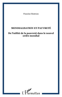 MONDIALISATION ET PAUVRETÉ - De l?utilité de la pauvreté dans le nouvel ordre mondial