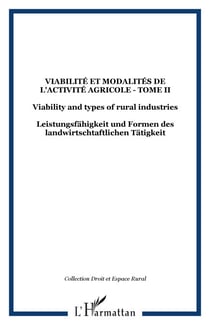 Viabilité et modalités de l'activité agricole - Tome II - Viability and types of rural industries - Leistungsfähigkeit und Formen des landwirtschtaftlichen Tätigkeit