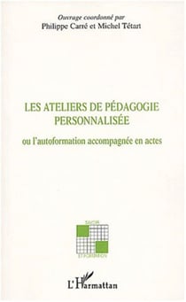 LES ATELIERS DE PEDAGOGIE PERSONNALISEE - Ou l'autoformation accompagnée en actes