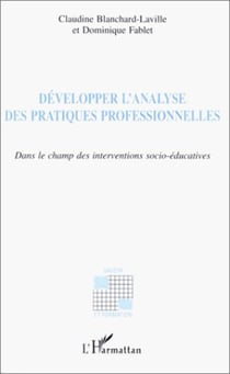 DÉVELOPPER L'ANALYSE DES PRATIQUES PROFESSIONNELLES - Dans le champ des interventions socio-éducatives