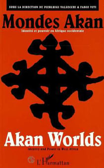 MONDES AKAN - Identité et pouvoir en Afrique occidentale - AKAN WORLDS - Identity and Power in West Africa