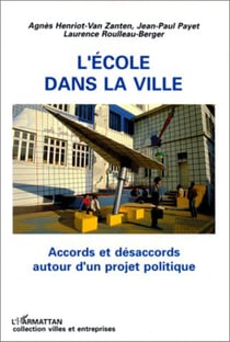 L'école dans la ville - Accords et désaccords autour d'un projet politique