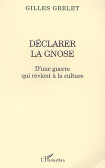 DÉCLARER LA GNOSE - D'une guerre qui revient à la culture