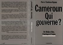 Cameroun, qui gouverne ? - De Ahidjo à Biya : l'héritage et 1'enjeu